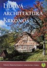 Správa KRNAP - Lidová architektura Krkonoš – Jiří Louda